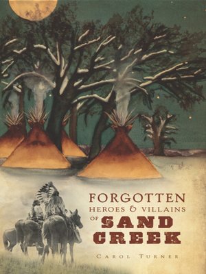 cover image of Forgotten Heroes & Villains of Sand Creek